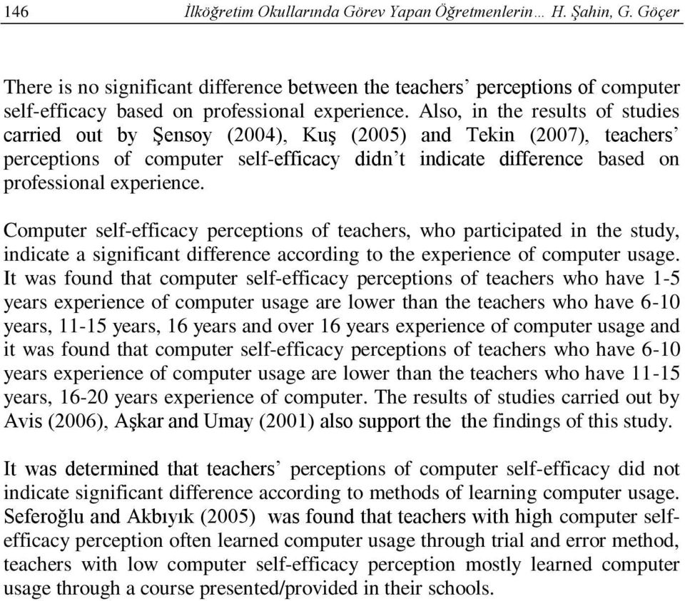 Computer self-efficacy perceptions of teachers, who participated in the study, indicate a significant difference according to the experience of computer usage.