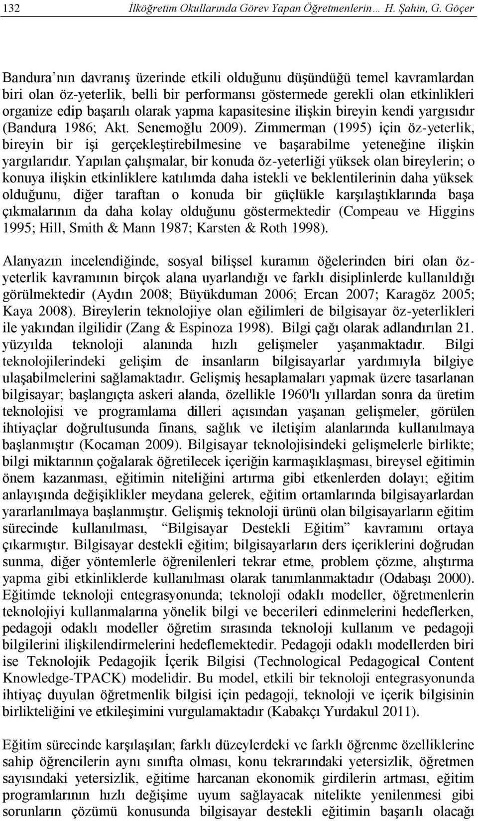 kapasitesine ilişkin bireyin kendi yargısıdır (Bandura 1986; Akt. Senemoğlu 2009).