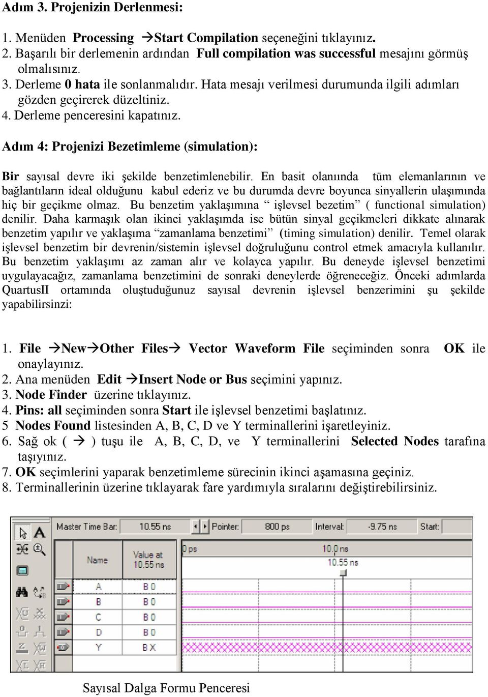 Adım 4: Projenizi Bezetimleme (simulation): Bir sayısal devre iki şekilde benzetimlenebilir.