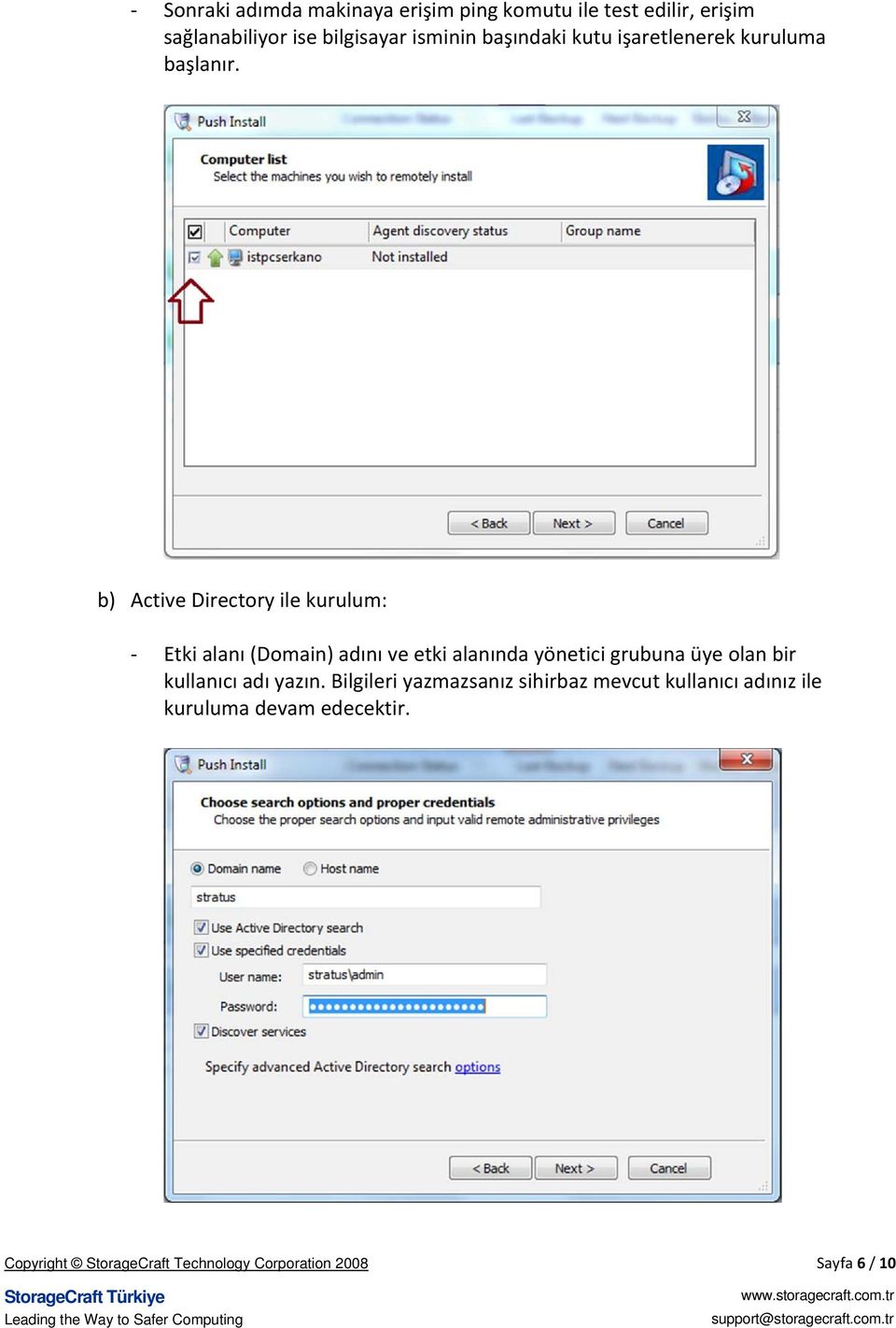 b) Active Directory ile kurulum: Etki alanı (Domain) adını ve etki alanında yönetici grubuna üye olan bir