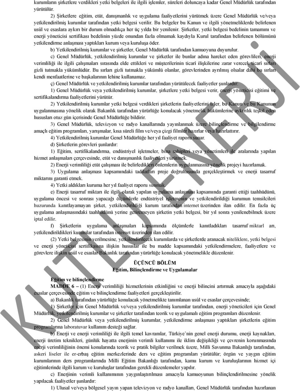 Bu belgeler bu Kanun ve ilgili yönetmeliklerde belirlenen usûl ve esaslara aykırı bir durum olmadıkça her üç yılda bir yenilenir.