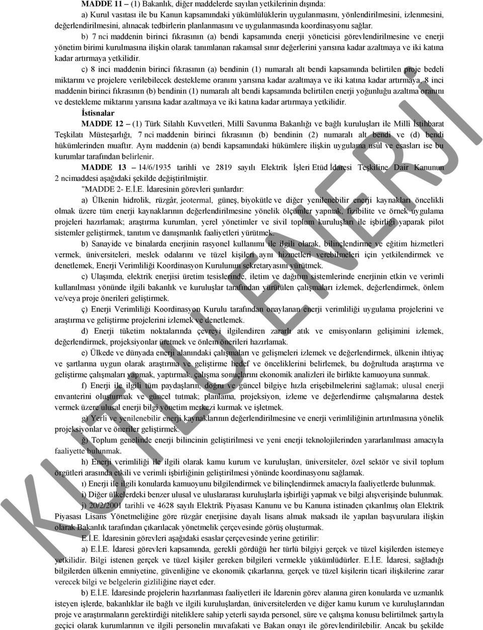 b) 7 nci maddenin birinci fıkrasının (a) bendi kapsamında enerji yöneticisi görevlendirilmesine ve enerji yönetim birimi kurulmasına ilişkin olarak tanımlanan rakamsal sınır değerlerini yarısına