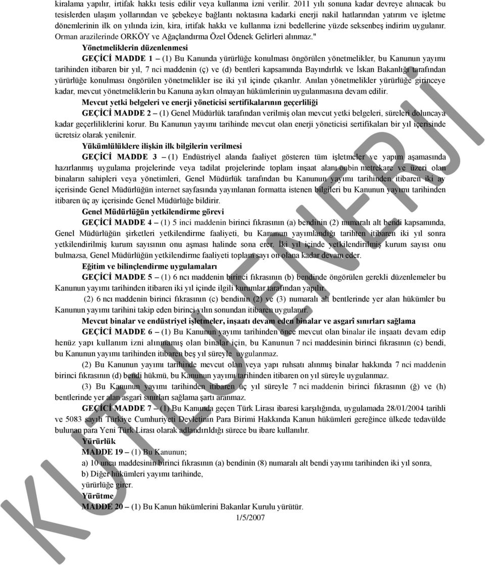 irtifak hakkı ve kullanma izni bedellerine yüzde seksenbeş indirim uygulanır. Orman arazilerinde ORKÖY ve Ağaçlandırma Özel Ödenek Gelirleri alınmaz.