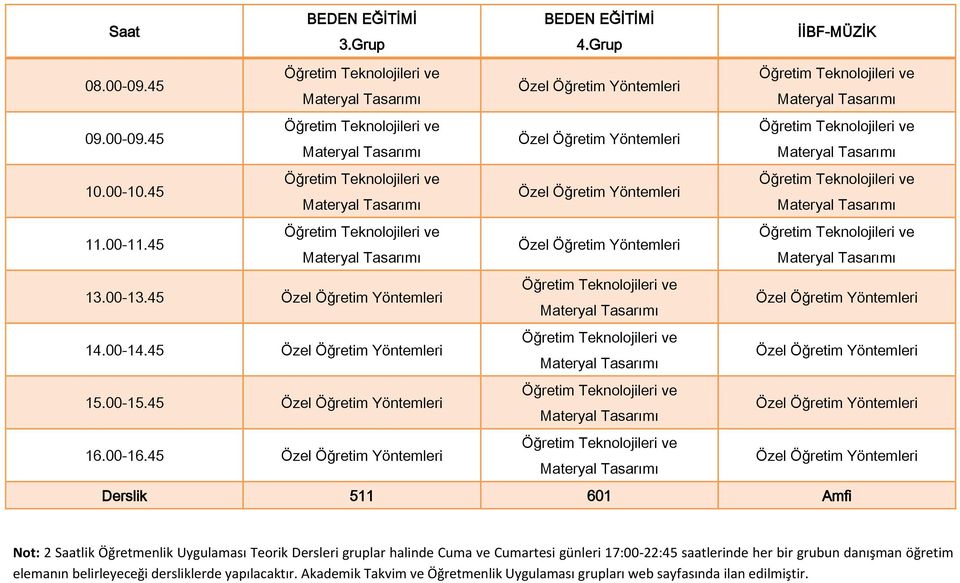 45 Derslik 511 601 Amfi Not: 2 Saatlik Öğretmenlik Uygulaması Teorik Dersleri gruplar halinde Cuma ve