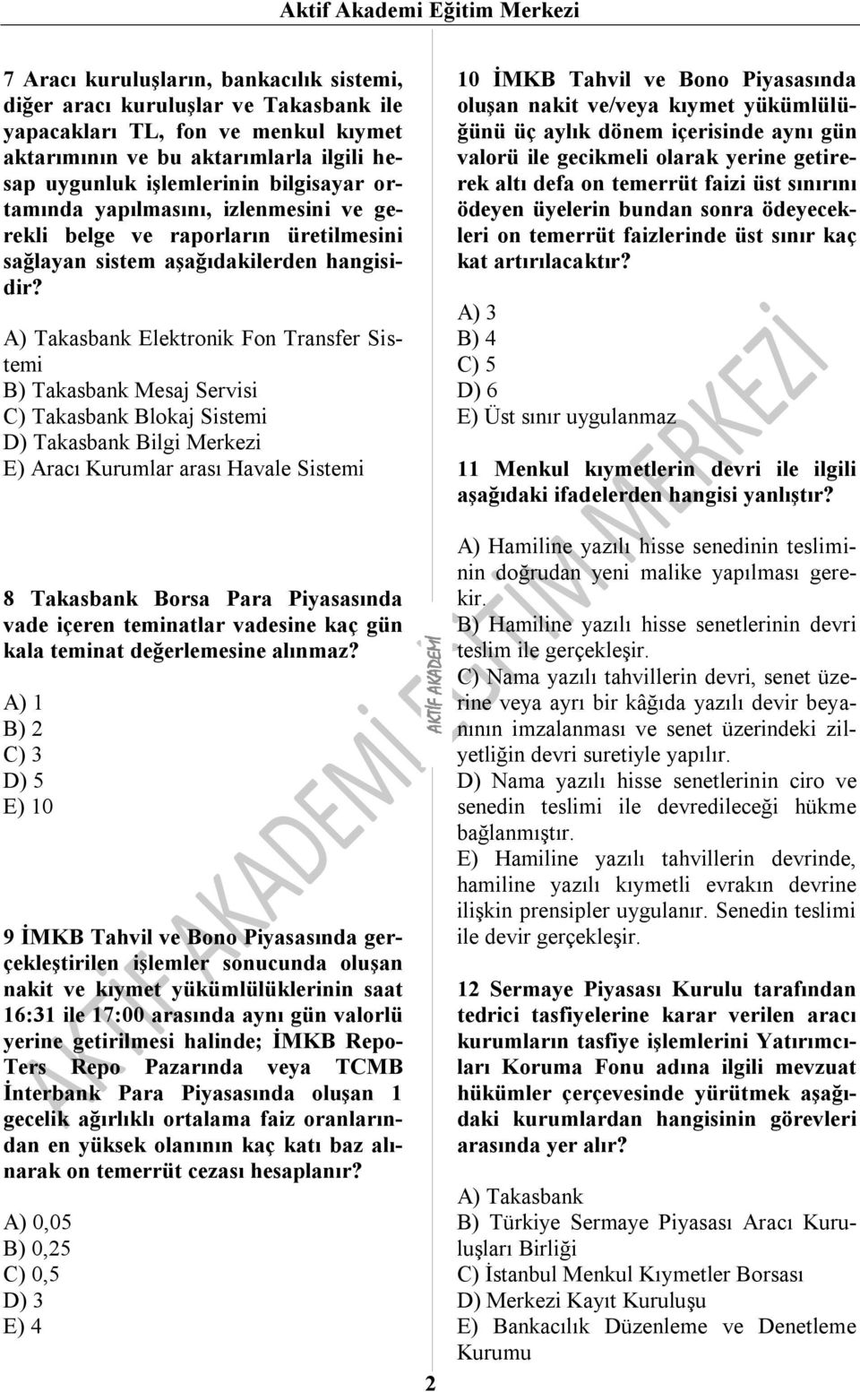 A) Takasbank Elektronik Fon Transfer Sistemi B) Takasbank Mesaj Servisi C) Takasbank Blokaj Sistemi D) Takasbank Bilgi Merkezi E) Aracı Kurumlar arası Havale Sistemi 8 Takasbank Borsa Para