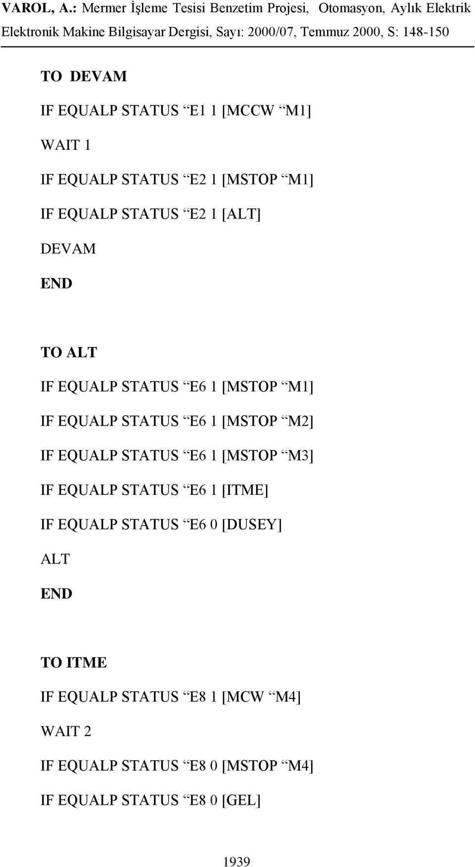 EQUALP STATUS E6 1 [MSTOP M3] IF EQUALP STATUS E6 1 [ITME] IF EQUALP STATUS E6 0 [DUSEY] ALT TO
