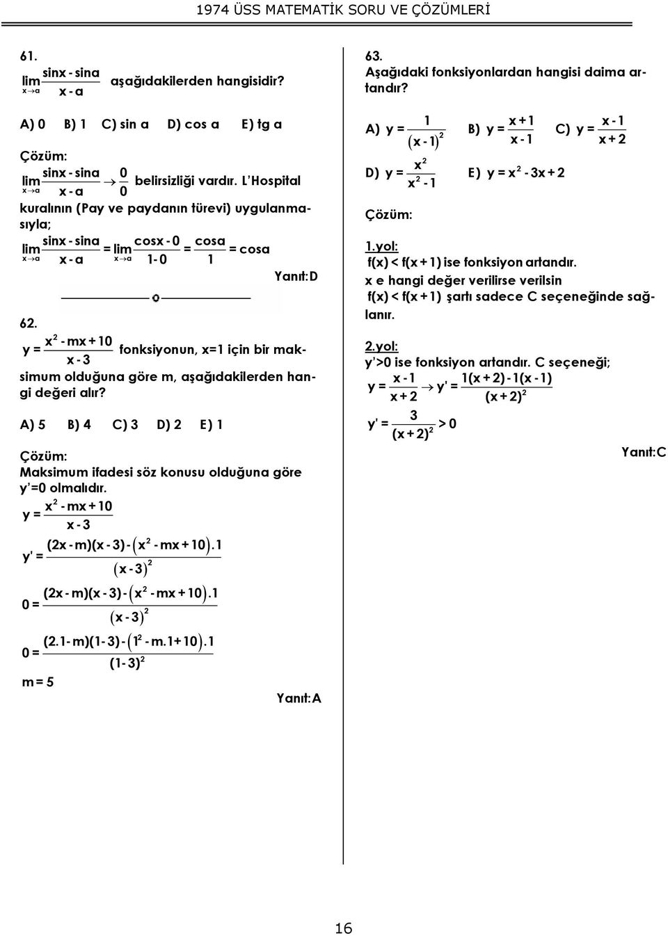 -m +0 y = fonksiyonun, = için bir maksimum olduğuna göre m, aşağıdakilerden han- - gi değeri alır? 5 B) E ) aksimum ifadesi söz konusu olduğuna göre y =0 olmalıdır. -m +0 y = - (-m)(-)- -m +0.