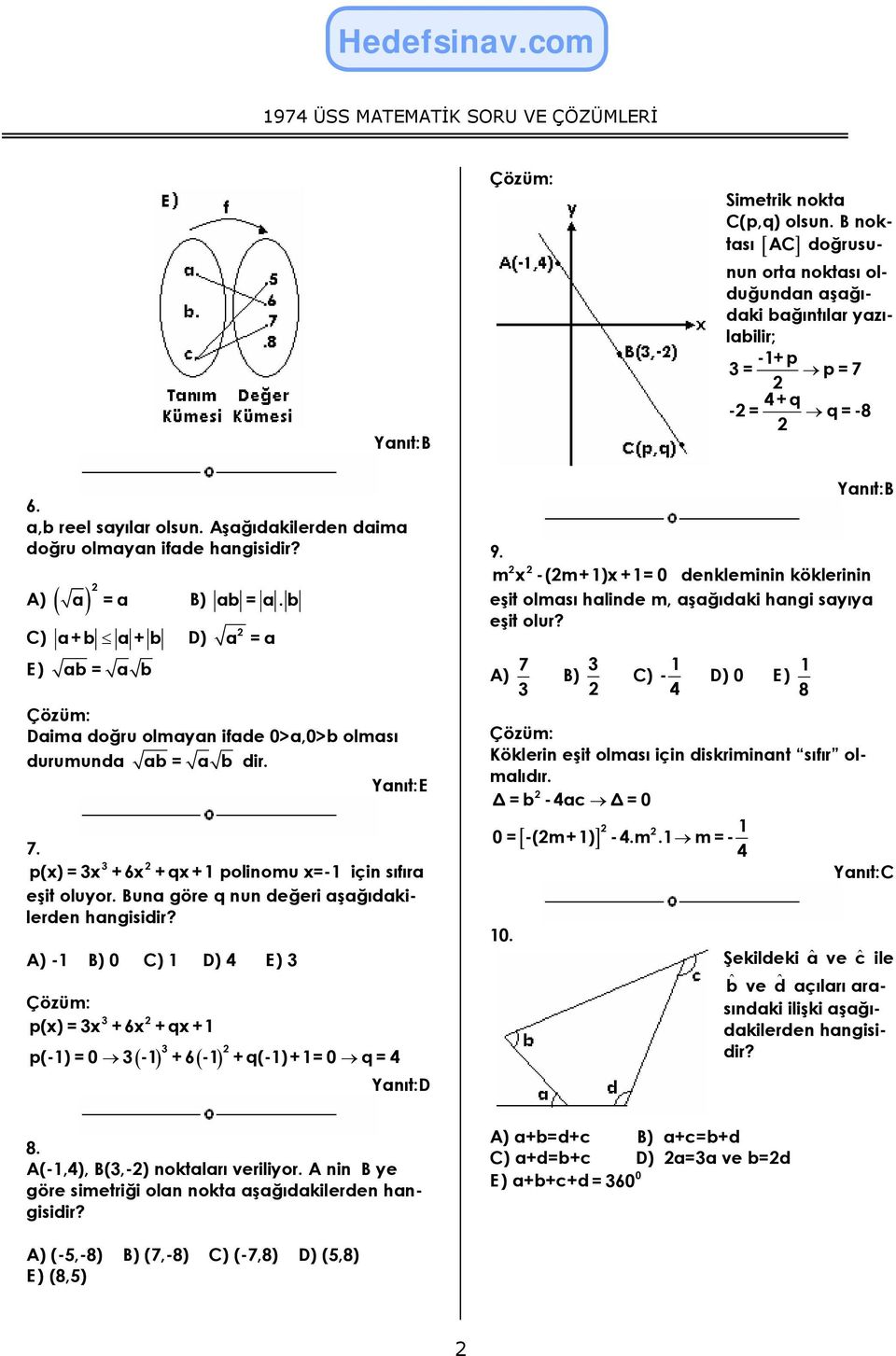 p() = + 6 + q + polinomu =- için sıfıra eşit oluyor. Buna göre q nun değeri aşağıdakilerden - B) 0 E ) p() = + 6 + q + p(-) = 0 - + 6 - + q(-)+= 0 q = 9.