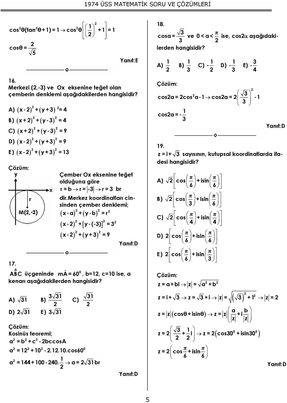 olduğuna göre r = b r = - r = br dir.erkez koordinatları cinsinden çember denklemi; [ ] -a + y-b = r - + y-(-) = - + y + = 9 7.