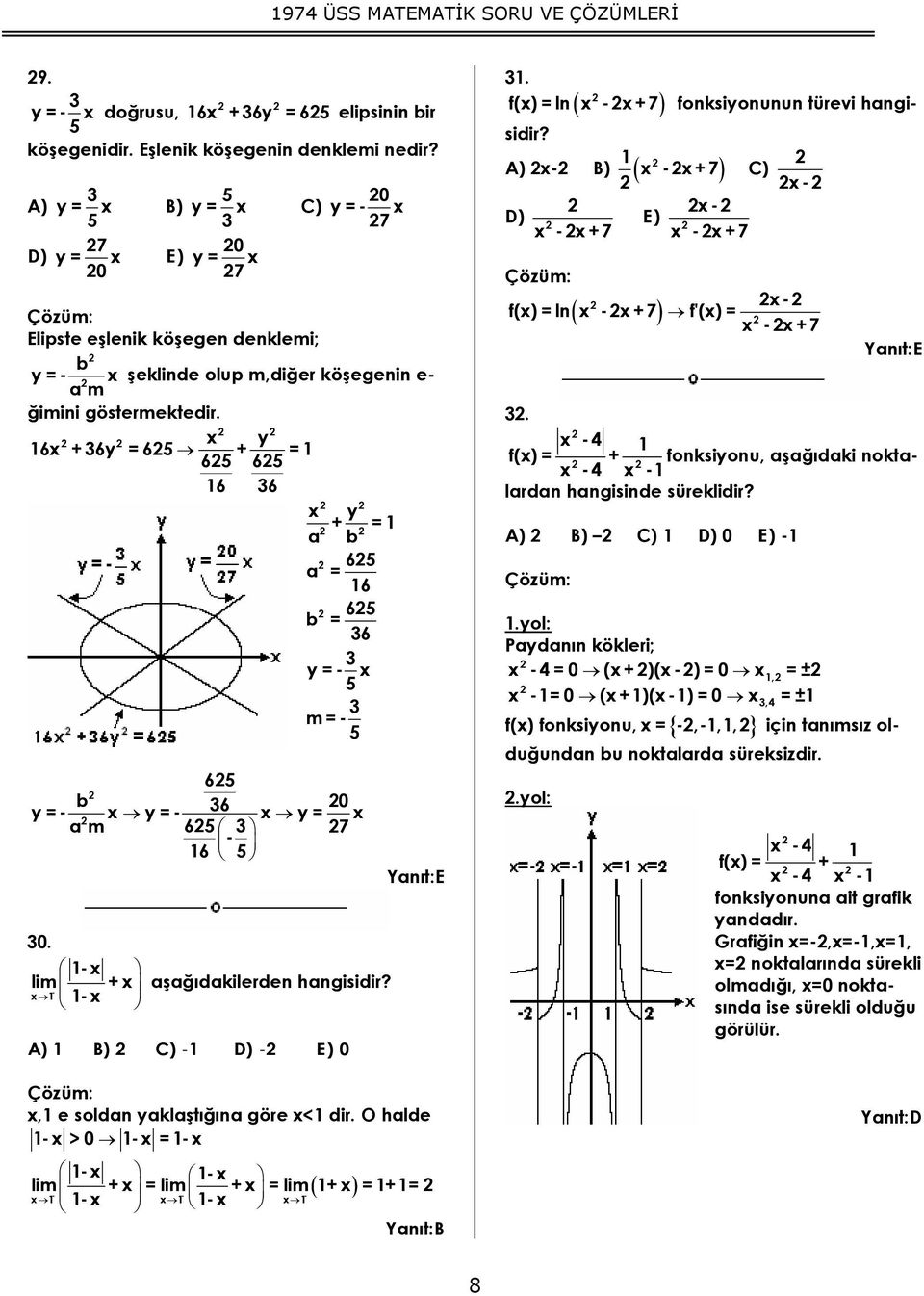 y 6 + 6y = 65 + = 65 65 6 6 y + = a b 65 a = 6 65 b = 6 y =- 5 m =- 5 65 b 0 y =- y =- 6 y = a m 65 7-6 5 0. - lim aşağıdakilerden - - B) - - E ) 0, e soldan yaklaştığına göre < dir.