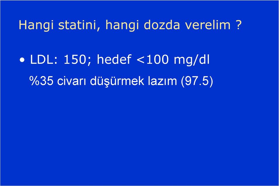 LDL: 150; hedef <100