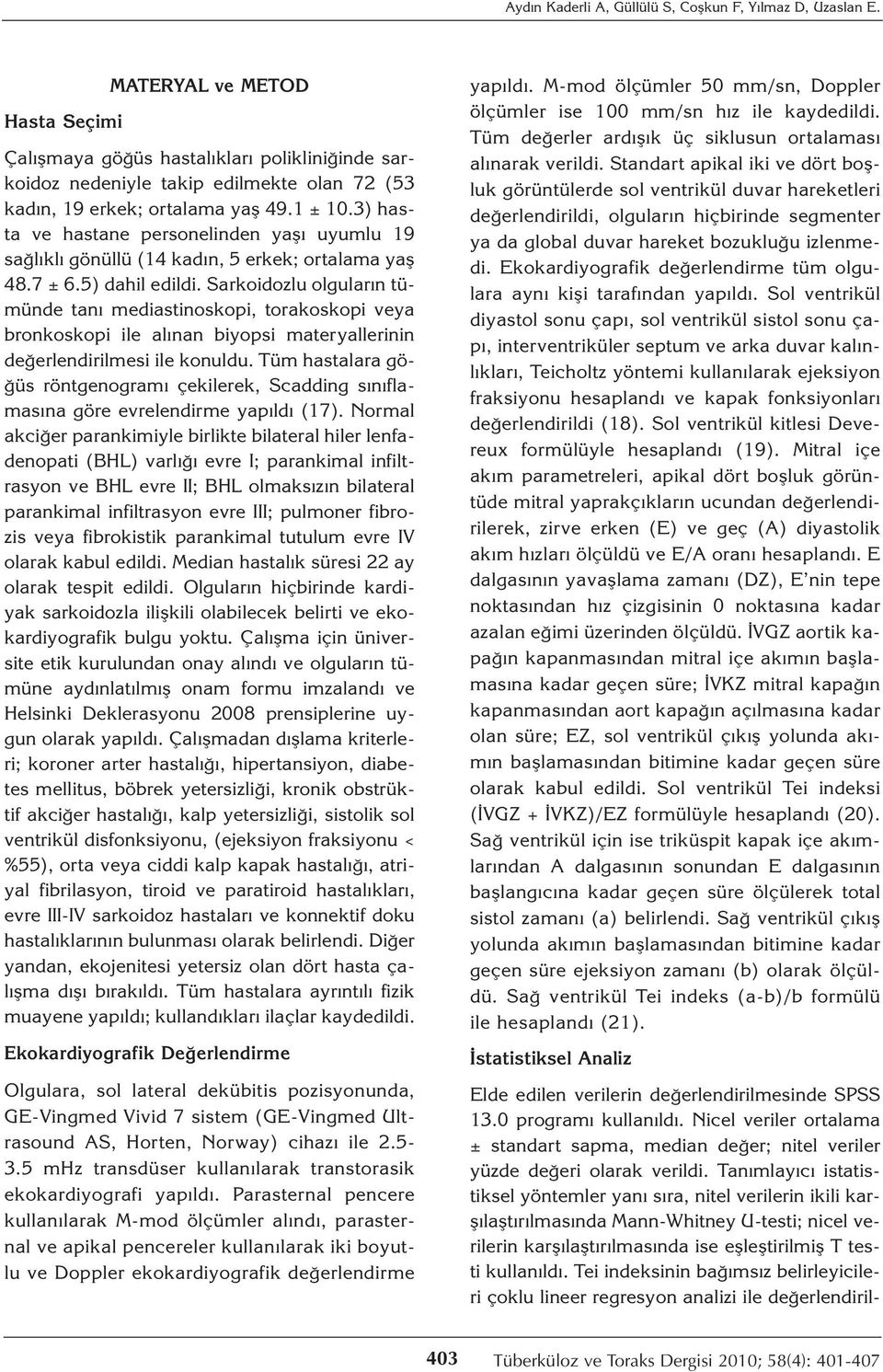 3) hasta ve hastane personelinden yaşı uyumlu 19 sağlıklı gönüllü (14 kadın, 5 erkek; ortalama yaş 48.7 ± 6.5) dahil edildi.