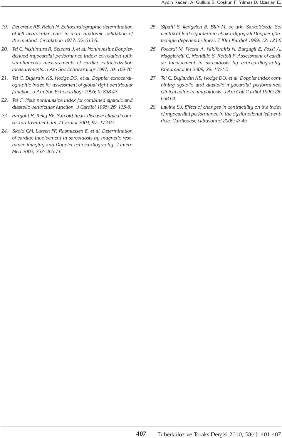 Noninvasive Dopplerderived myocardial performance index: correlation with simultaneous measurements of cardiac catheterization measurements. J Am Soc Echocardiogr 1997; 10: 169-78. 21.