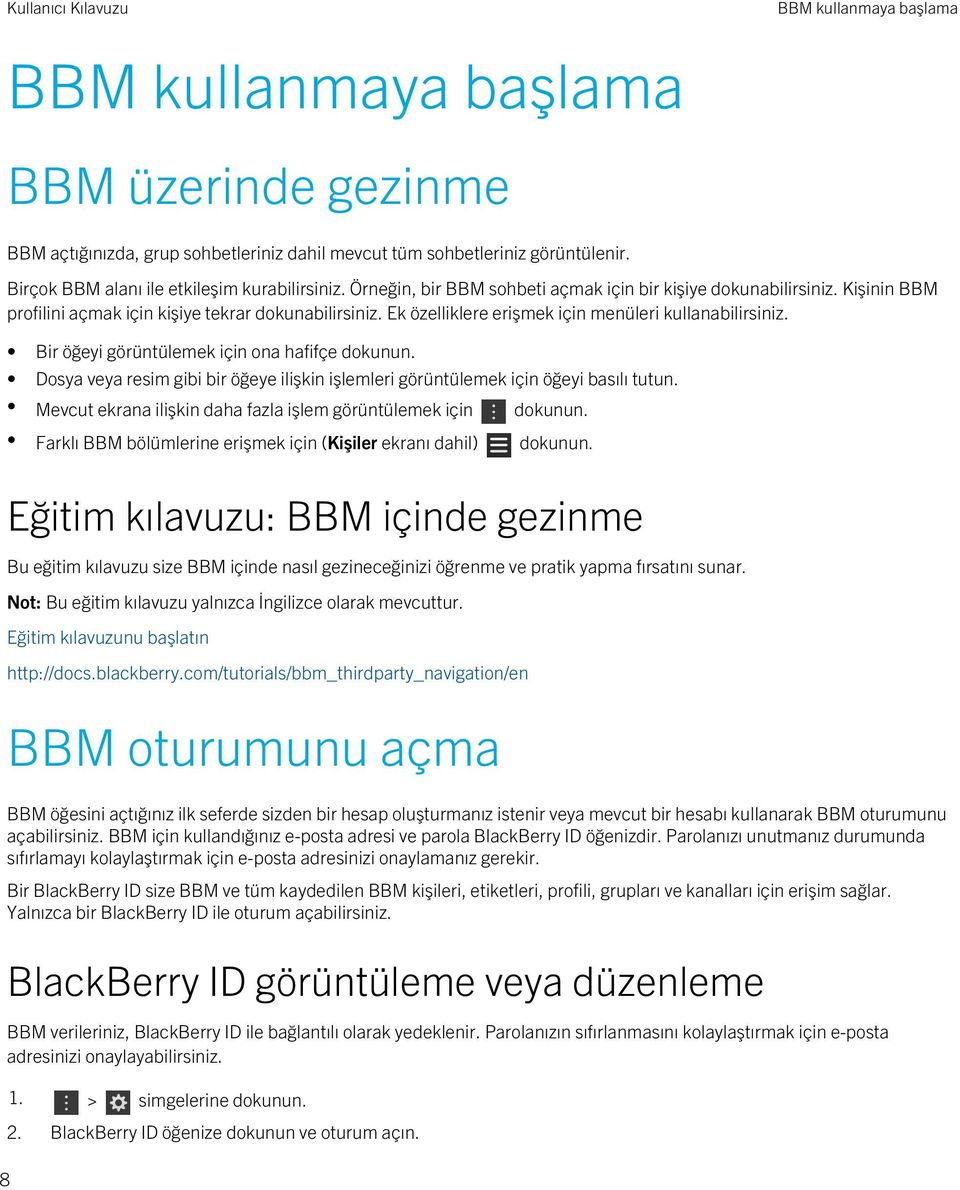 Bir öğeyi görüntülemek için ona hafifçe dokunun. Dosya veya resim gibi bir öğeye ilişkin işlemleri görüntülemek için öğeyi basılı tutun.