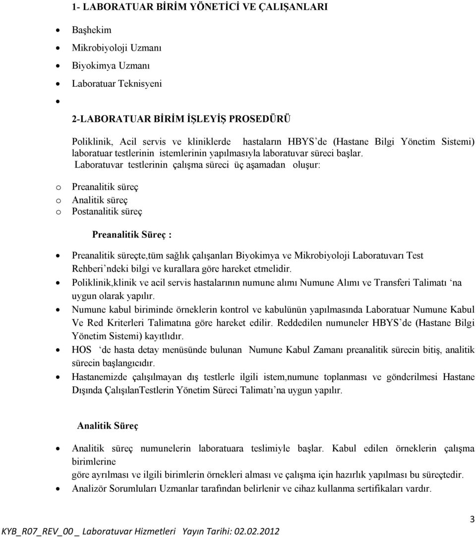 Laboratuvar testlerinin çalışma süreci üç aşamadan oluşur: o Preanalitik süreç o Analitik süreç o Postanalitik süreç Preanalitik Süreç : Preanalitik süreçte,tüm sağlık çalışanları Biyokimya ve