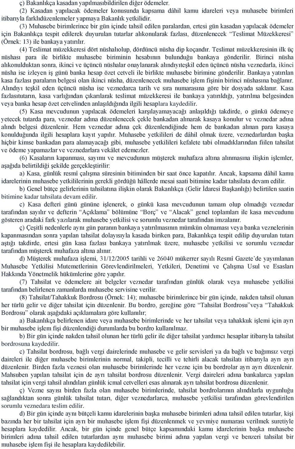 (3) Muhasebe birimlerince bir gün içinde tahsil edilen paralardan, ertesi gün kasadan yapılacak ödemeler için Bakanlıkça tespit edilerek duyurulan tutarlar alıkonularak fazlası, düzenlenecek Teslimat