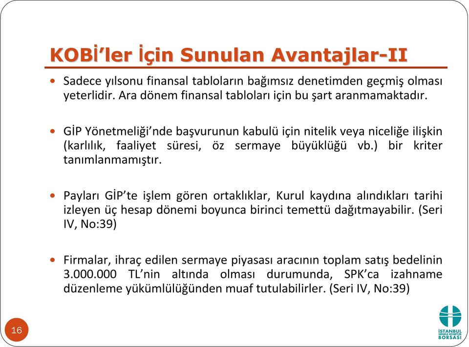 GİP Yönetmeliği nde başvurunun kabulüiçin nitelik veya niceliğe ilişkin (karlılık, faaliyet süresi, öz sermaye büyüklüğü vb.) bir kriter tanımlanmamıştır.