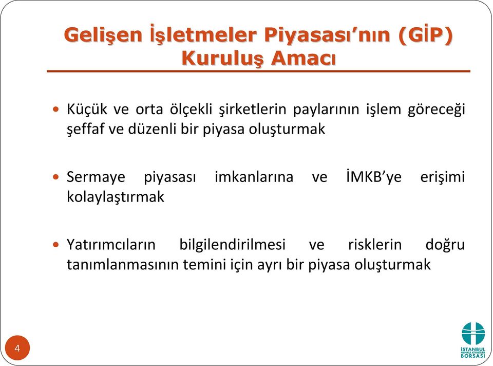 Sermaye piyasası imkanlarına ve İMKB ye erişimi kolaylaştırmak Yatırımcıların