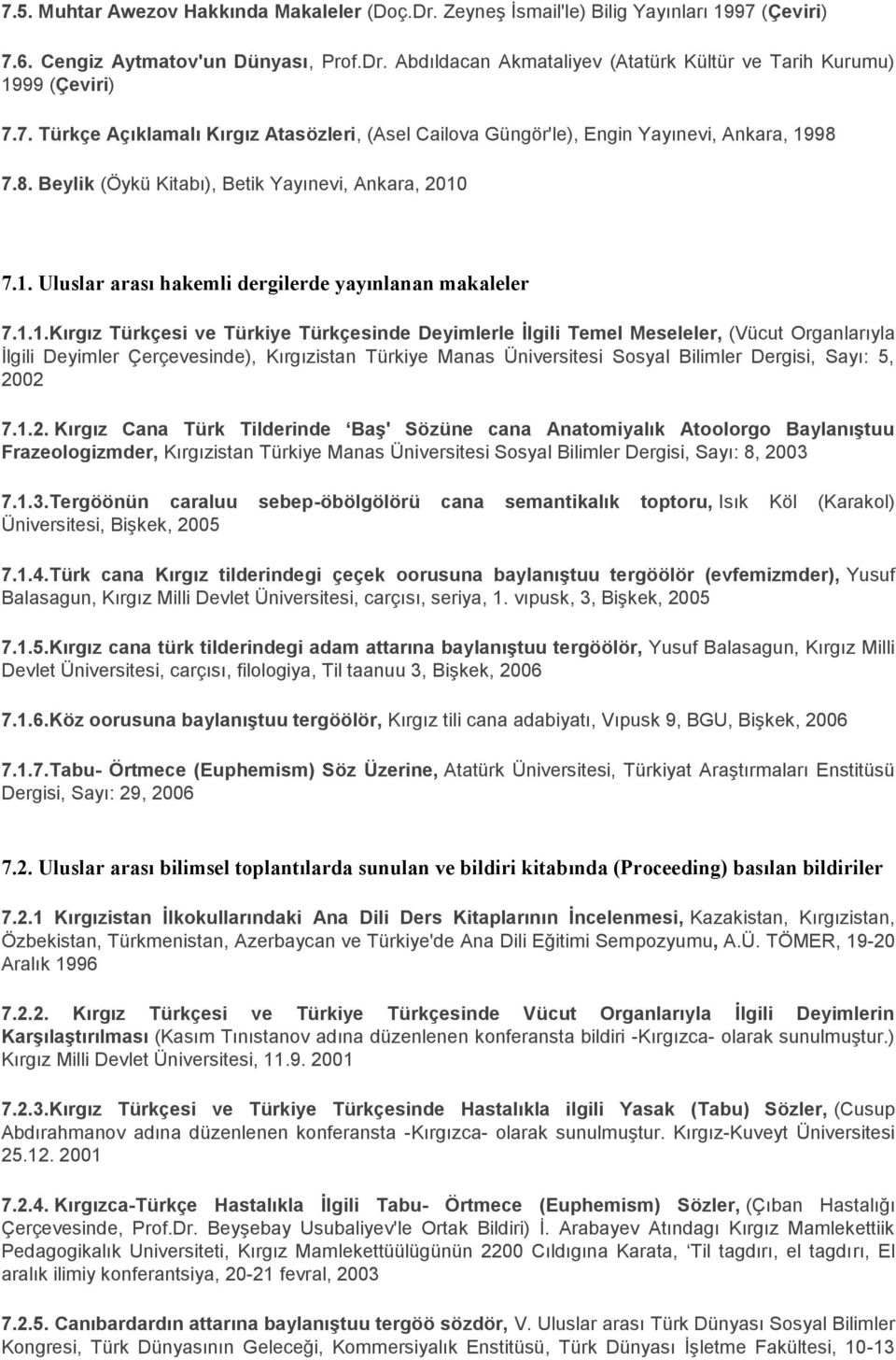 1.1.Kırgız Türkçesi ve Türkiye Türkçesinde Deyimlerle İlgili Temel Meseleler, (Vücut Organlarıyla İlgili Deyimler Çerçevesinde), Kırgızistan Türkiye Manas Üniversitesi Sosyal Bilimler Dergisi, Sayı: