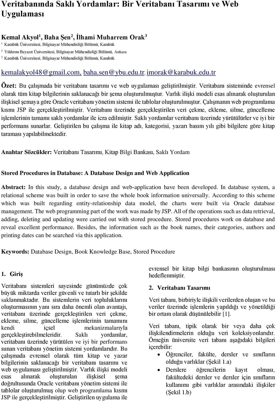 tr, imorak@karabuk.edu.tr Özet: Bu çalışmada bir veritabanı tasarımı ve web uygulaması geliştirilmiştir.