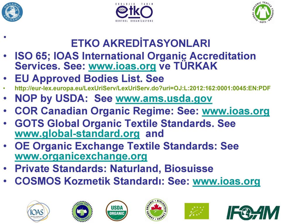 uri=oj:l:2012:162:0001:0045:en:pdf NOP by USDA: See www.ams.usda.gov COR Canadian Organic Regime: See: www.ioas.