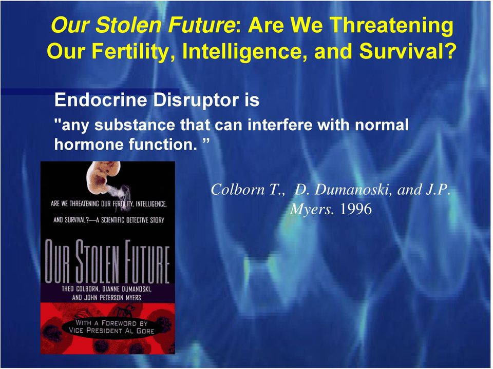 Endocrine Disruptor is "any substance that can