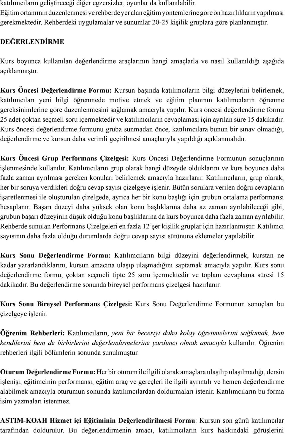 DEĞERLENDİRME Kurs boyunca kullanılan değerlendirme araçlarının hangi amaçlarla ve nasıl kullanıldığı aşağıda açıklanmıştır.