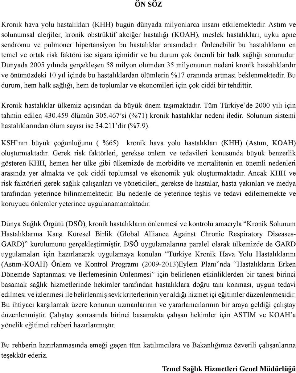 Önlenebilir bu hastalıkların en temel ve ortak risk faktörü ise sigara içimidir ve bu durum çok önemli bir halk sağlığı sorunudur.