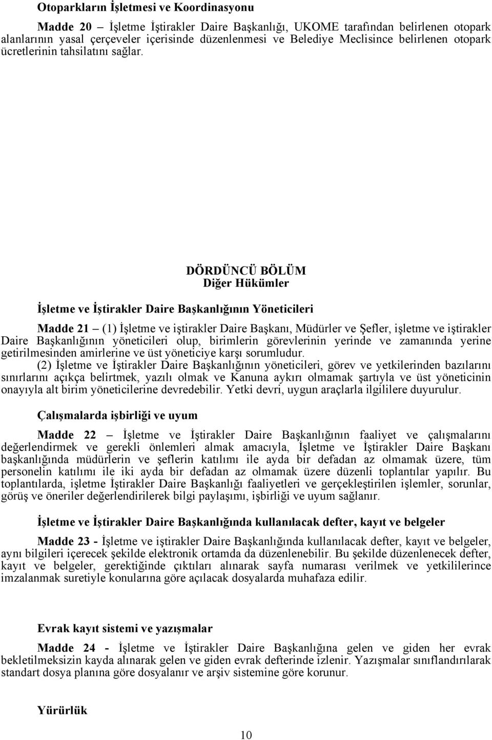 DÖRDÜNCÜ BÖLÜM Diğer Hükümler İşletme ve İştirakler Daire Başkanlığının Yöneticileri Madde 21 (1) İşletme ve iştirakler Daire Başkanı, Müdürler ve Şefler, işletme ve iştirakler Daire Başkanlığının