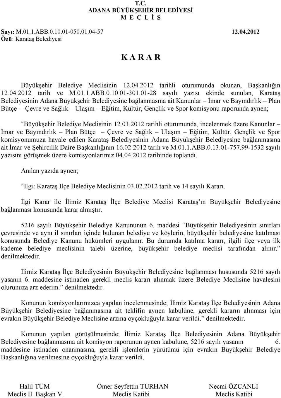 komisyonu raporunda aynen; Büyükşehir Belediye Meclisinin 12.03.