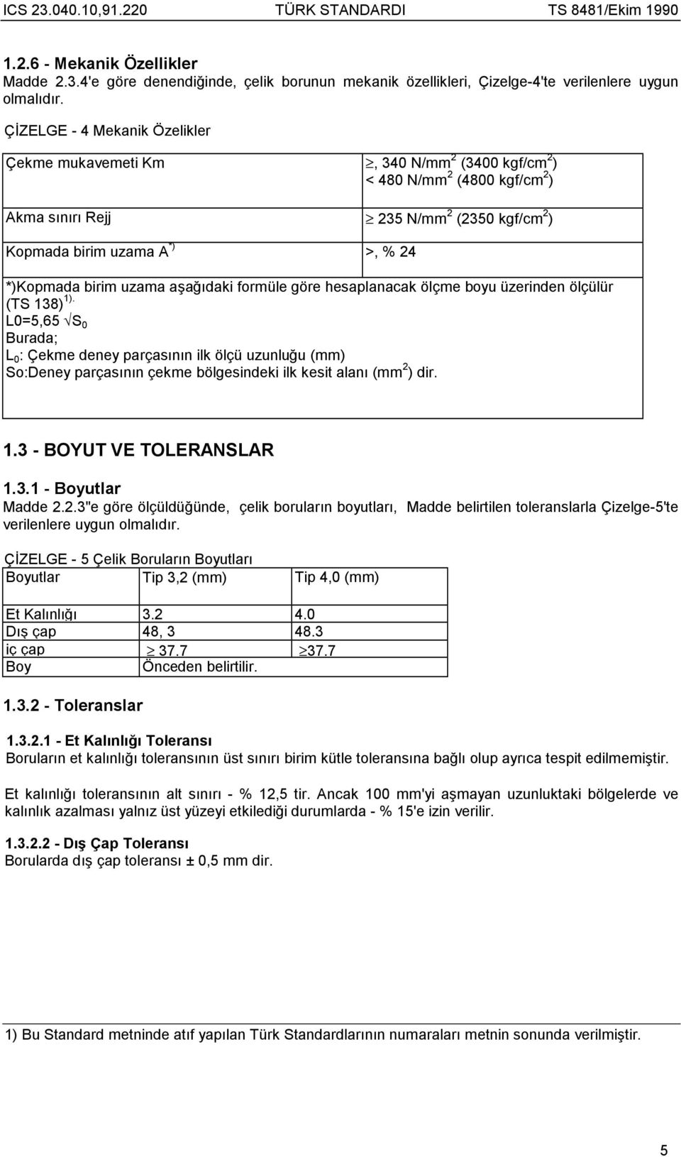 birim uzama aşağõdaki formüle göre hesaplanacak ölçme boyu üzerinden ölçülür (TS 138) 1).