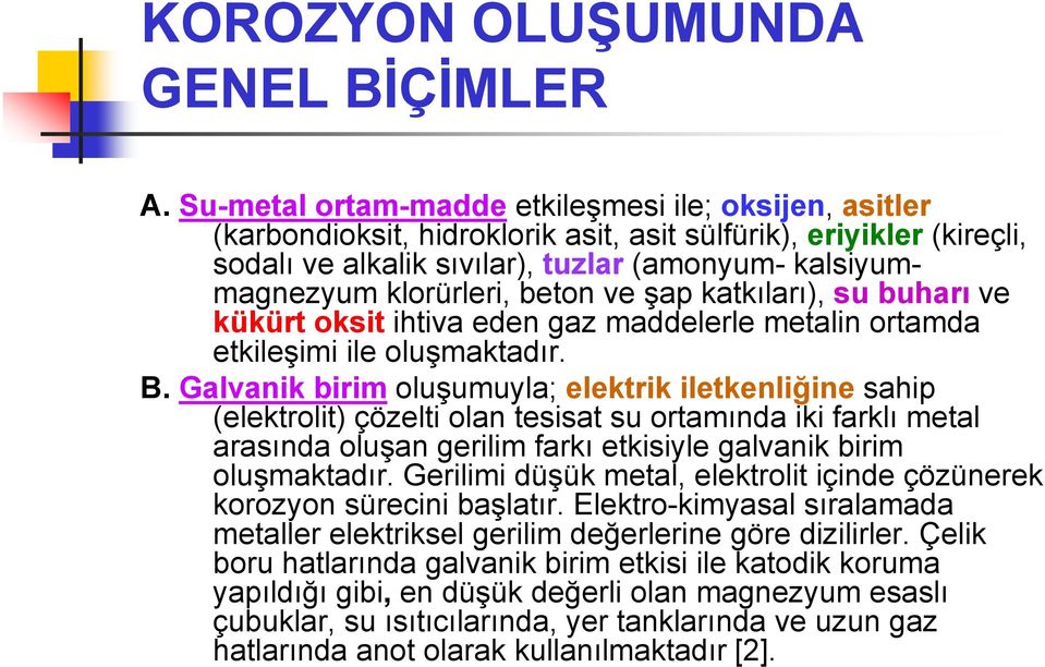 beton ve şap katkıları), su buharı ve kükürt oksit ihtiva eden gaz maddelerle metalin ortamda etkileşimi ile oluşmaktadır. B.