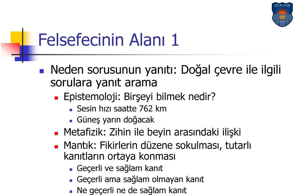 Sesin hızı saatte 762 km Güneş yarın doğacak Metafizik: Zihin ile beyin arasındaki ilişki