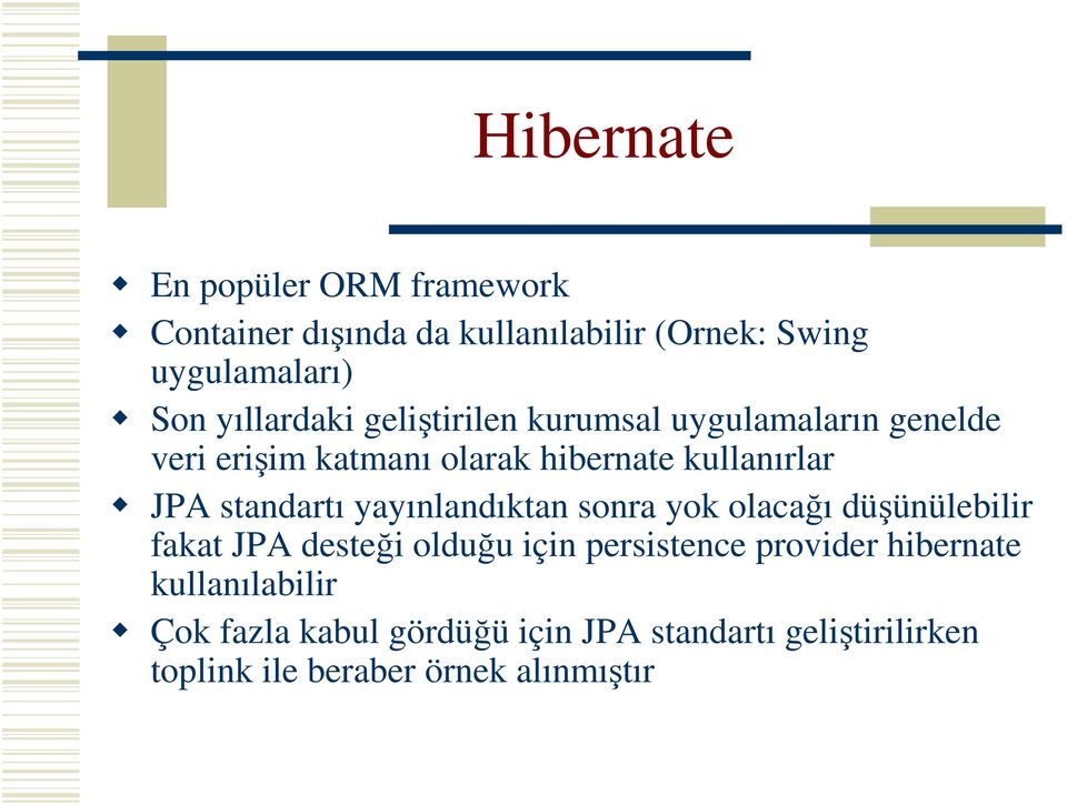 standartı yayınlandıktan sonra yok olacağı düşünülebilir fakat JPA desteği olduğu için persistence provider