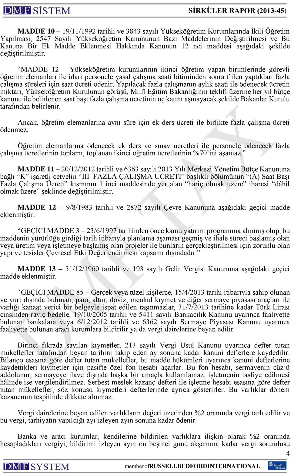 MADDE 12 Yükseköğretim kurumlarının ikinci öğretim yapan birimlerinde görevli öğretim elemanları ile idari personele yasal çalışma saati bitiminden sonra fiilen yaptıkları fazla çalışma süreleri için