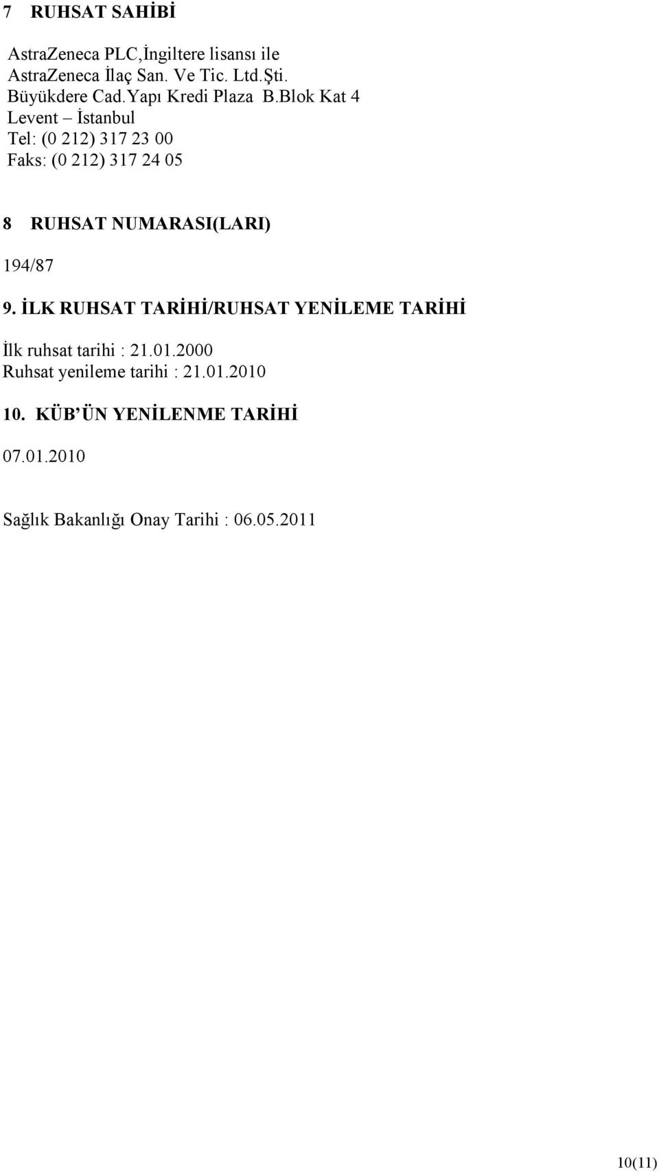 Blok Kat 4 Levent İstanbul Tel: (0 212) 317 23 00 Faks: (0 212) 317 24 05 8 RUHSAT NUMARASI(LARI) 194/87 9.