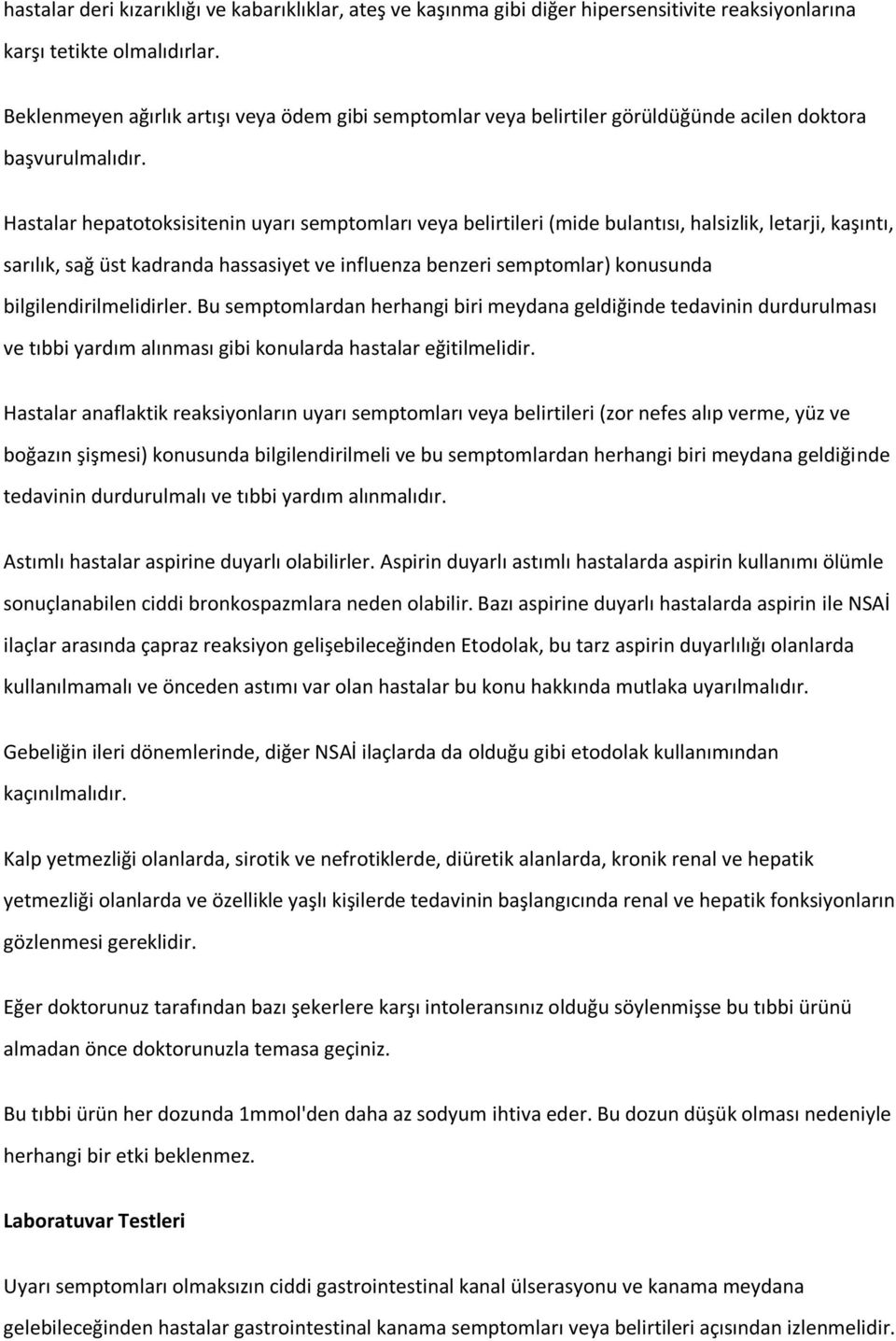 Hastalar hepatotoksisitenin uyarı semptomları veya belirtileri (mide bulantısı, halsizlik, letarji, kaşıntı, sarılık, sağ üst kadranda hassasiyet ve influenza benzeri semptomlar) konusunda