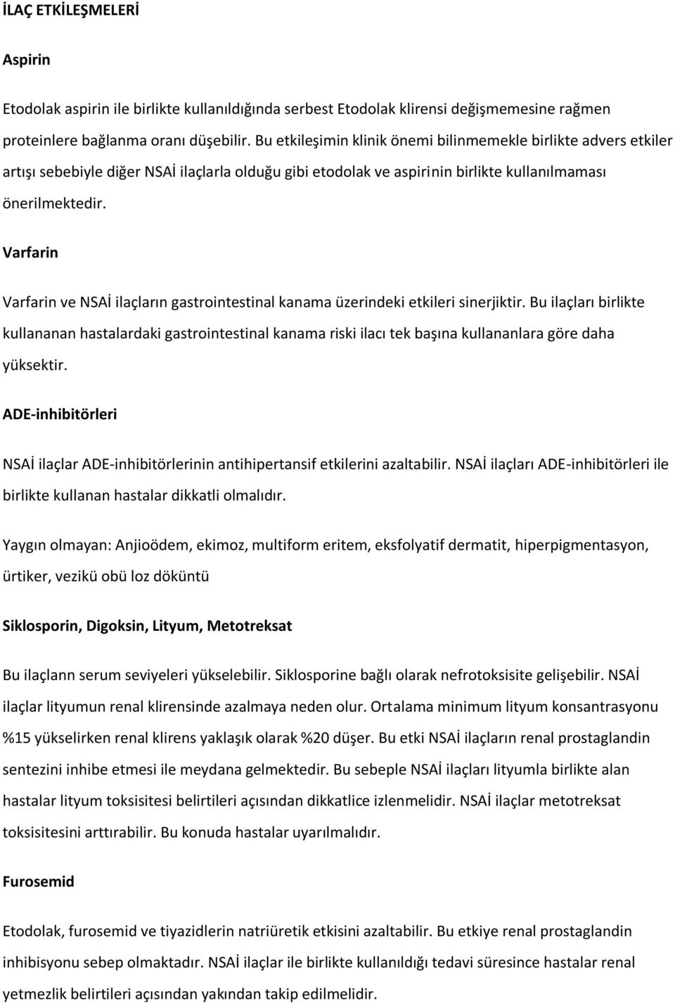 Varfarin Varfarin ve NSAİ ilaçların gastrointestinal kanama üzerindeki etkileri sinerjiktir.