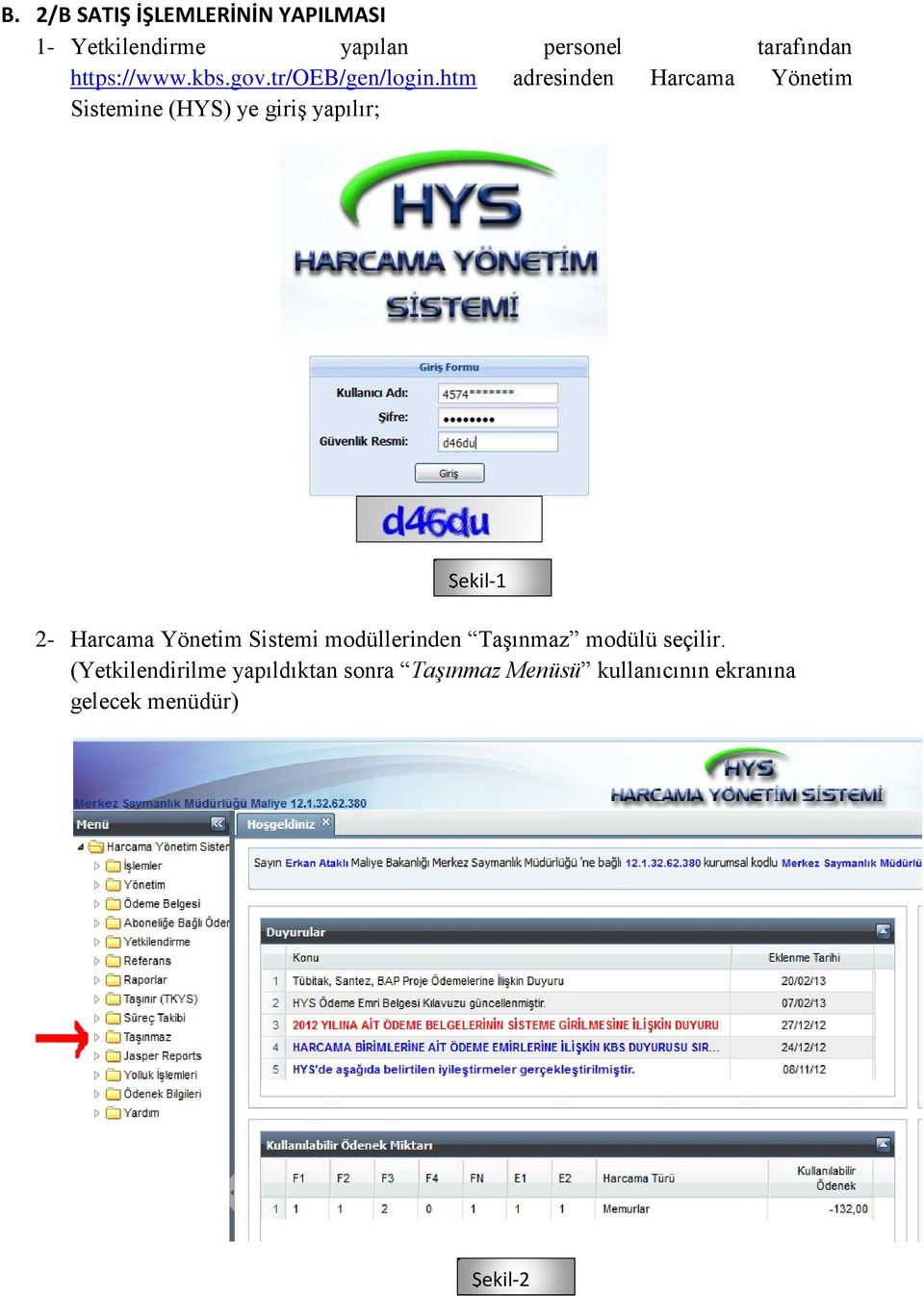 htm adresinden Harcama Yönetim Sistemine (HYS) ye giriş yapılır; Şekil-1 2- Harcama