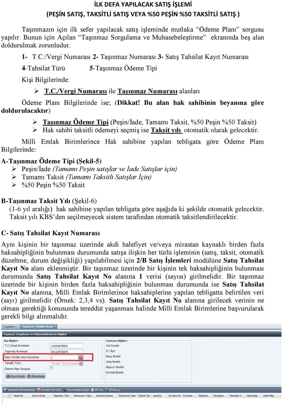 /Vergi Numarası 2- Taşınmaz Numarası 3- Satış Tahsilat Kayıt Numarası 4-Tahsilat Türü Kişi Bilgilerinde: 5-Taşınmaz Ödeme Tipi T.C.