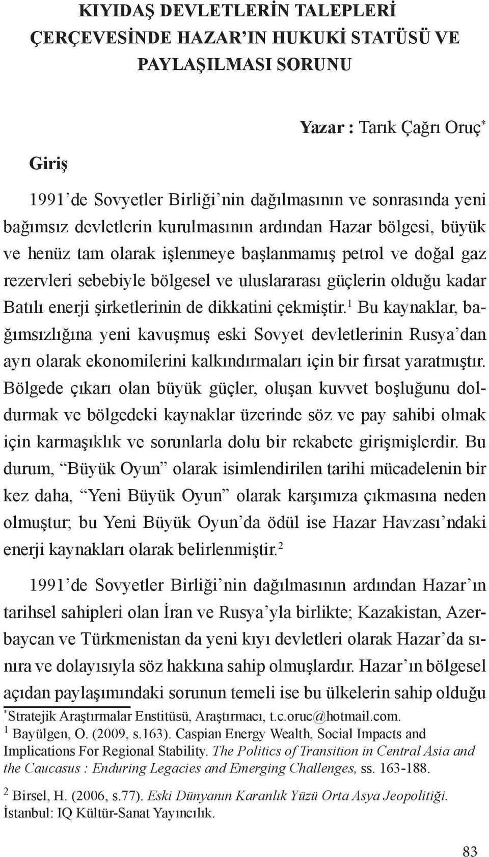 uluslararası güçlerin olduğu kadar Batılı enerji şirketlerinin de dikkatini çekmiştir.