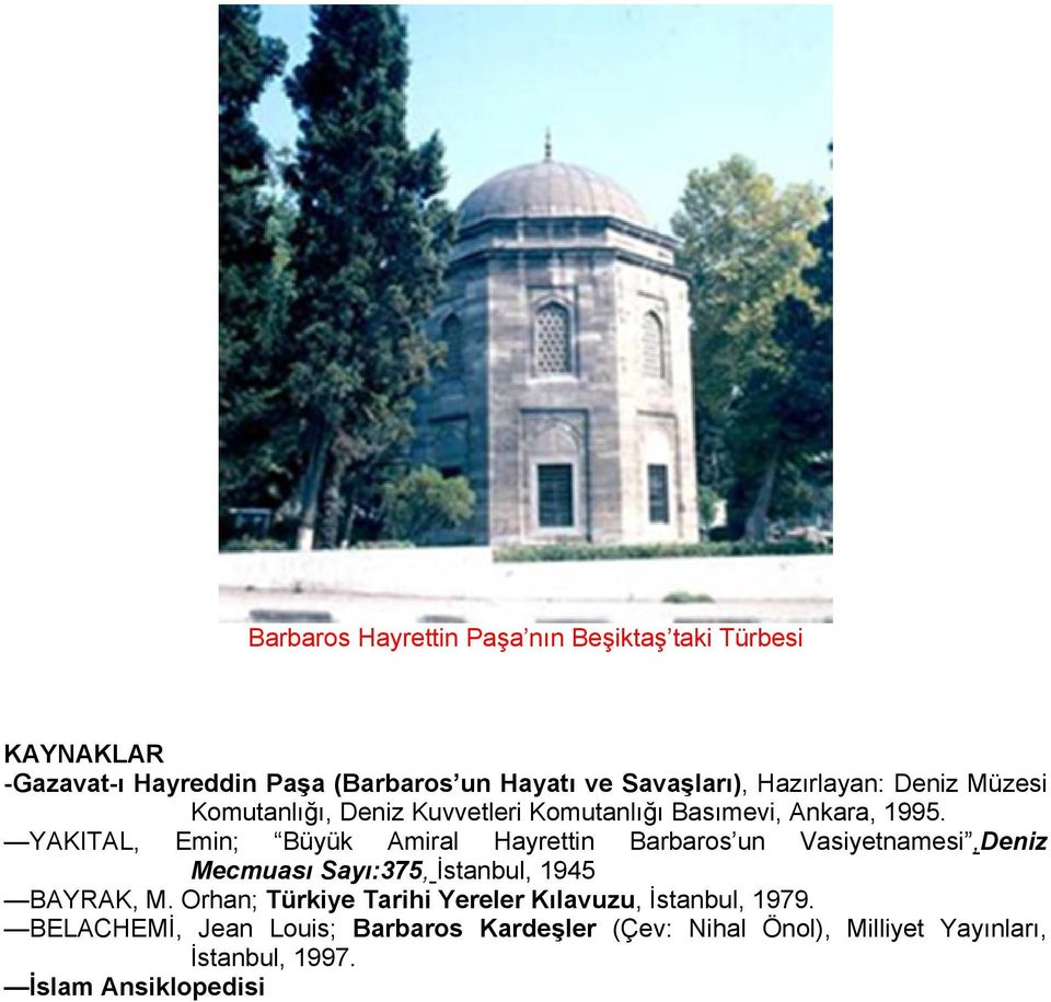 YAKITAL, Emin; Büyük Amiral Hayrettin Barbaros un Vasiyetnamesi,Deniz Mecmuası Sayı:375, İstanbul, 1945 BAYRAK, M.