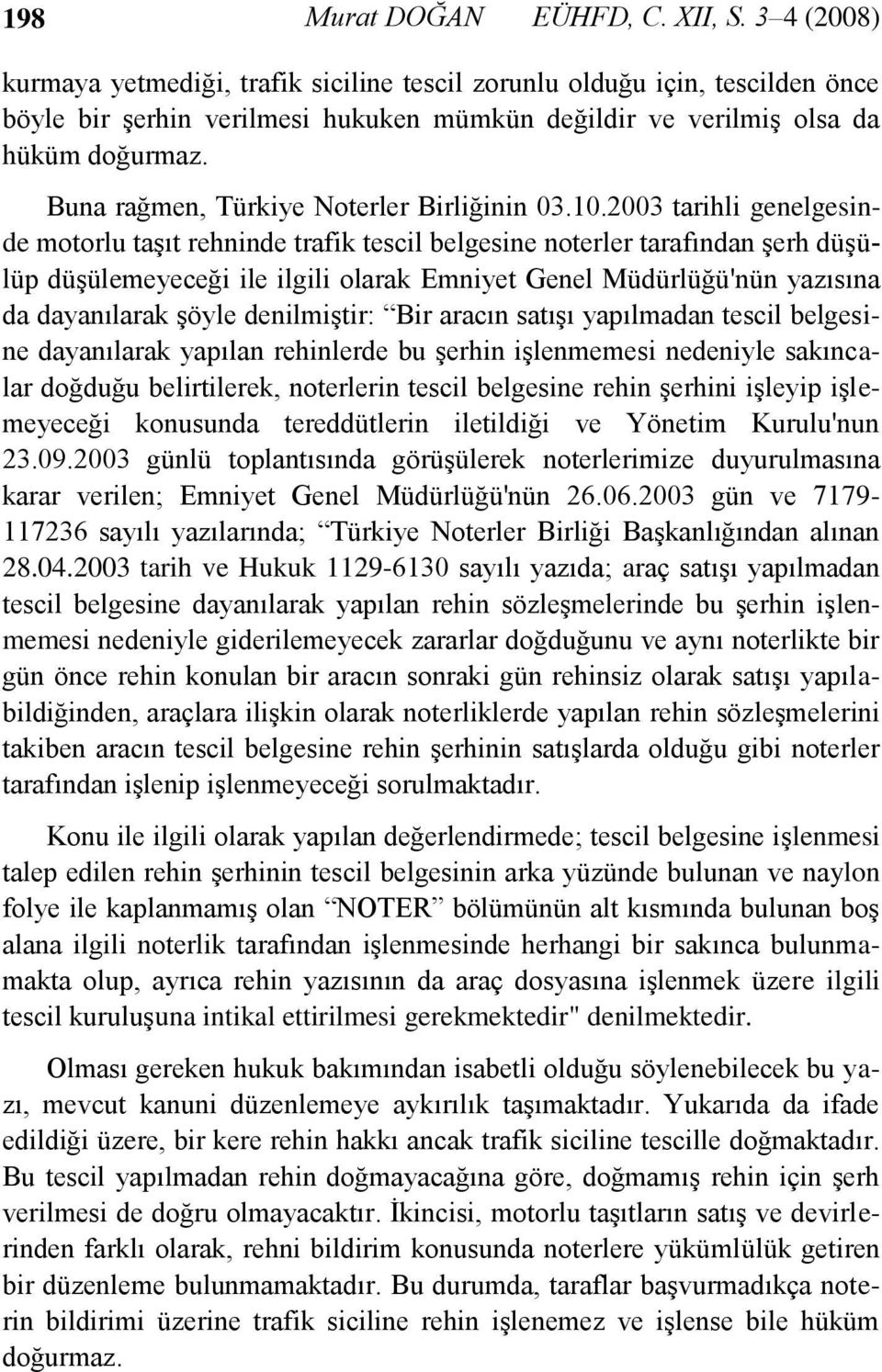 Buna rağmen, Türkiye Noterler Birliğinin 03.10.