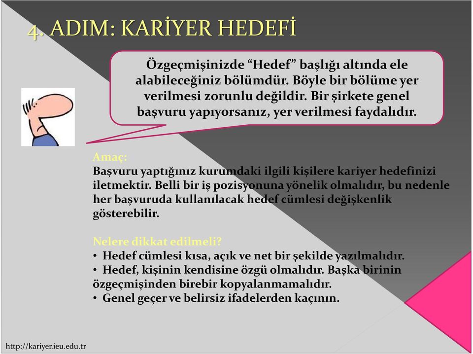 Belli bir iş pozisyonuna yönelik olmalıdır, bu nedenle her başvuruda kullanılacak hedef cümlesi değişkenlik gösterebilir. Nelere dikkat edilmeli?