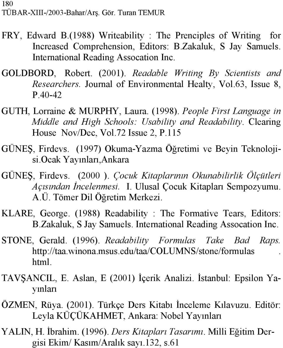 40-42 GUTH, Lorraine & MURPHY, Laura. (1998). People First Language in Middle and High Schools: Usability and Readability. Clearing House Nov/Dec, Vol.72 Issue 2, P.115 GÜNEŞ, Firdevs.