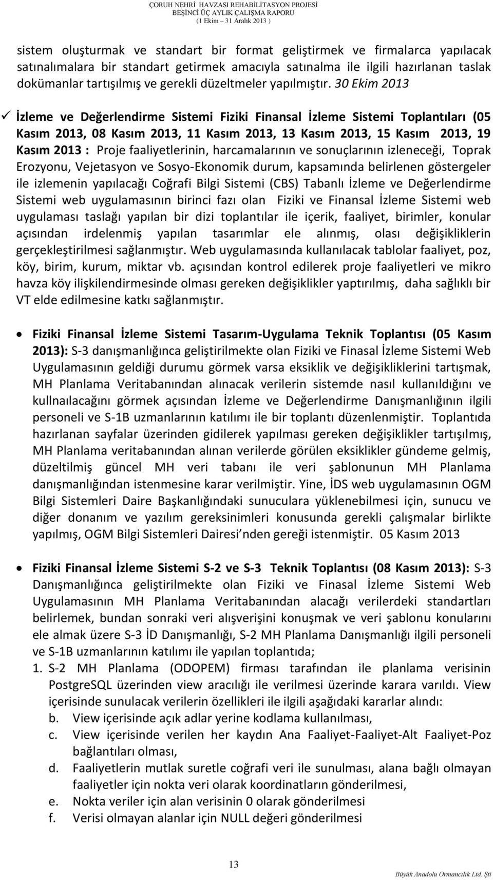 30 Ekim 2013 İzleme ve Değerlendirme Sistemi Fiziki Finansal İzleme Sistemi Toplantıları (05 Kasım 2013, 08 Kasım 2013, 11 Kasım 2013, 13 Kasım 2013, 15 Kasım 2013, 19 Kasım 2013 : Proje