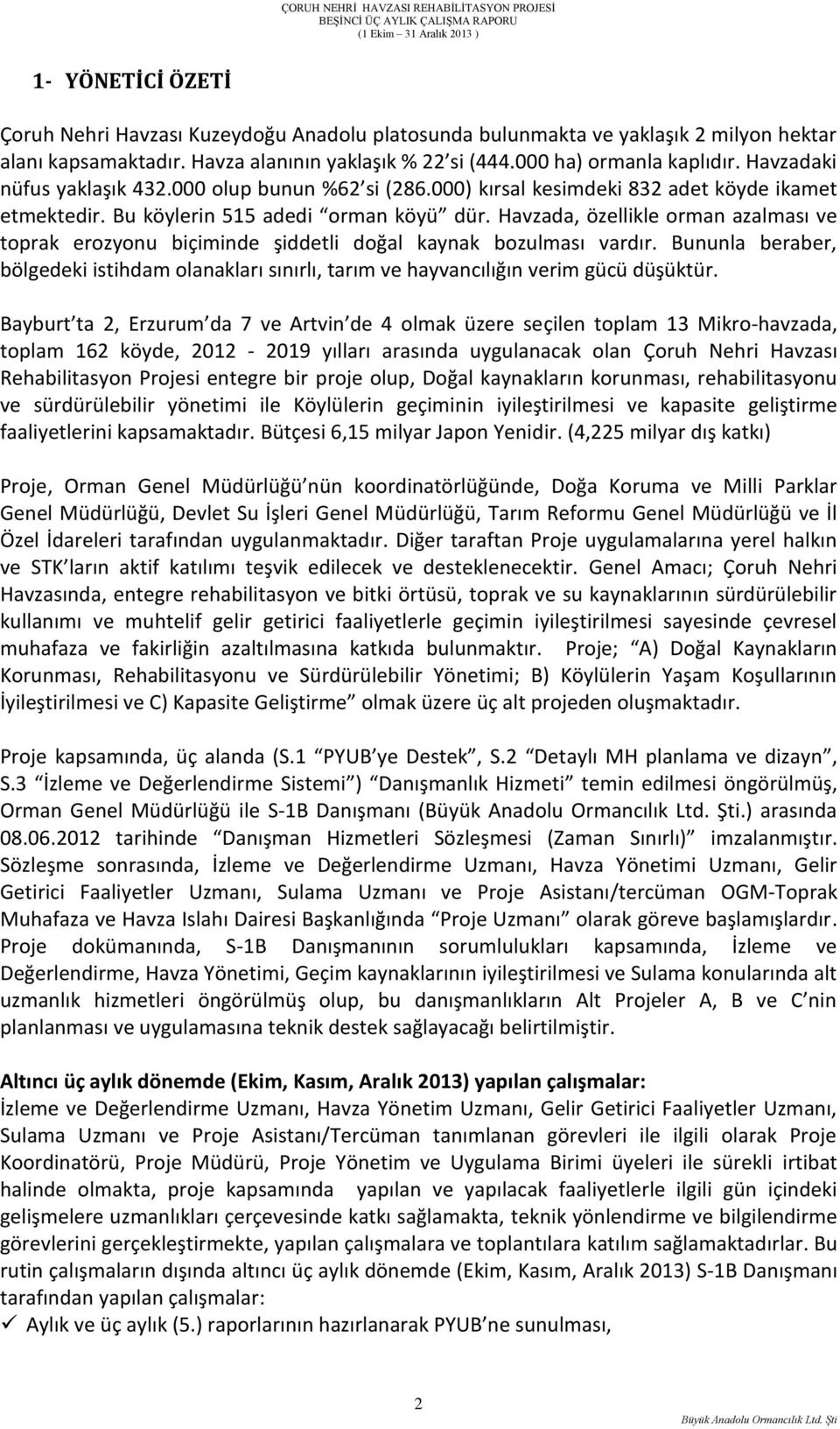 Havzada, özellikle orman azalması ve toprak erozyonu biçiminde şiddetli doğal kaynak bozulması vardır.