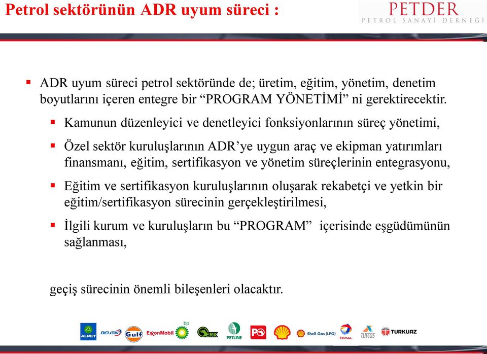 Kamunun düzenleyici ve denetleyici fonksiyonlarının süreç yönetimi, Özel sektör kuruluģlarının ADR ye uygun araç ve ekipman yatırımları finansmanı, eğitim,