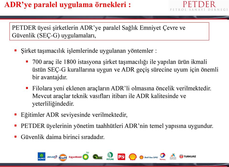 uyum için önemli bir avantajdır. Filolara yeni eklenen araçların ADR li olmasına öncelik verilmektedir.