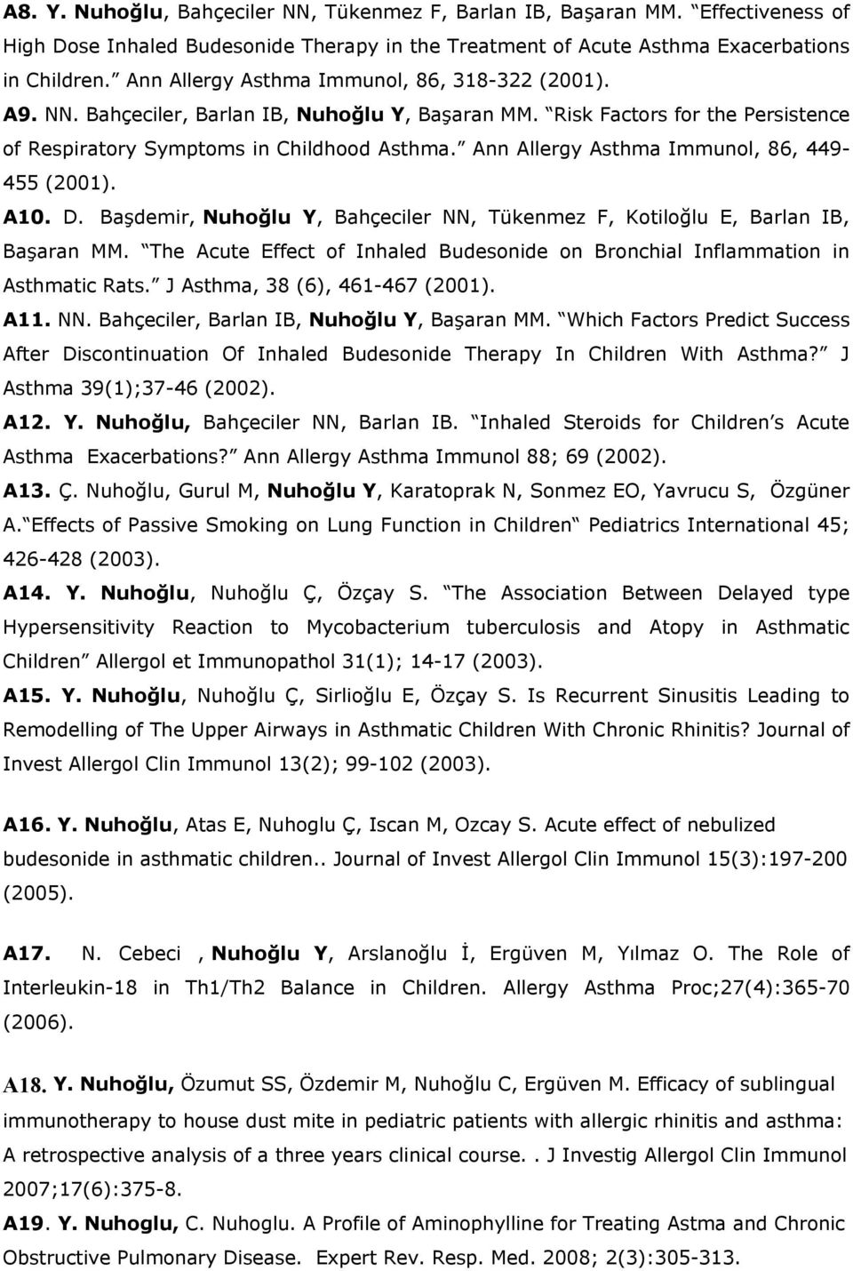 Ann Allergy Asthma Immunol, 86, 449-455 (2001). A10. D. Başdemir, Nuhoğlu Y, Bahçeciler NN, Tükenmez F, Kotiloğlu E, Barlan IB, Başaran MM.